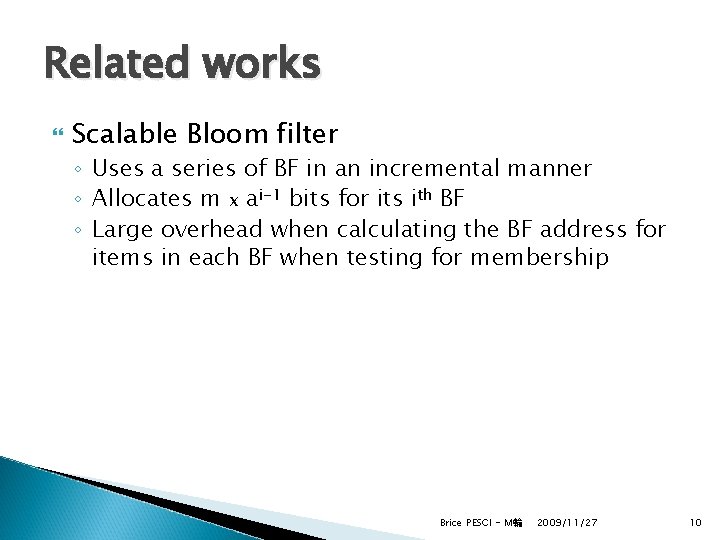 Related works Scalable Bloom filter ◦ Uses a series of BF in an incremental