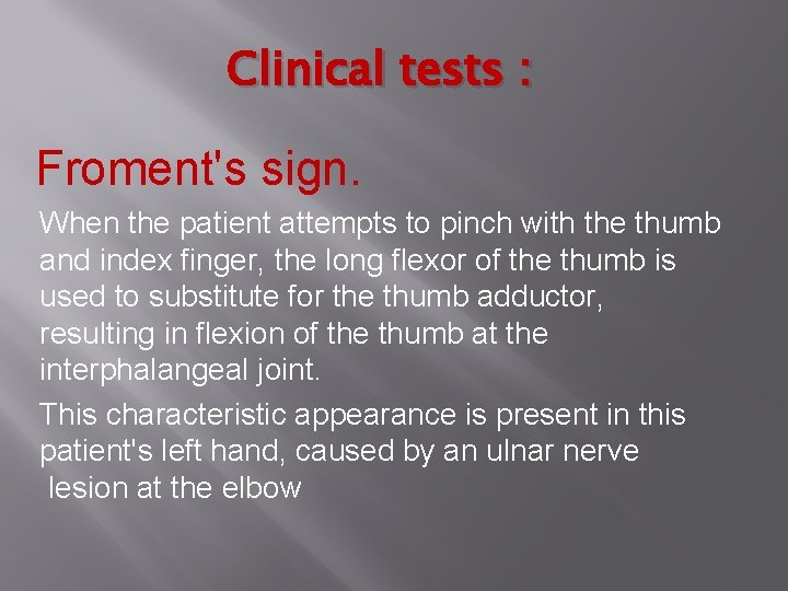 Clinical tests : Froment's sign. When the patient attempts to pinch with the thumb