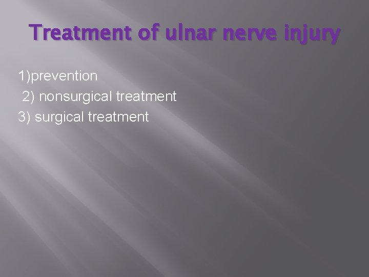 Treatment of ulnar nerve injury 1)prevention 2) nonsurgical treatment 3) surgical treatment 