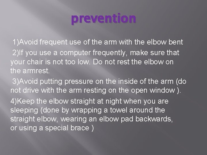 prevention 1)Avoid frequent use of the arm with the elbow bent 2)If you use