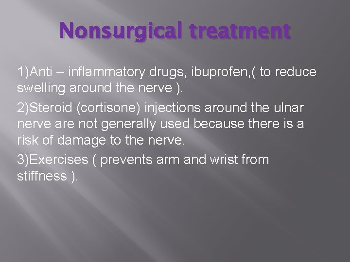 Nonsurgical treatment 1)Anti – inflammatory drugs, ibuprofen, ( to reduce swelling around the nerve