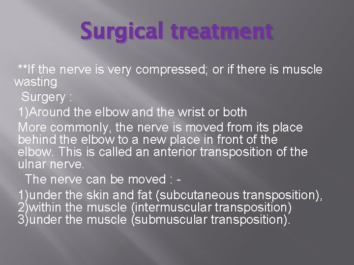 Surgical treatment **If the nerve is very compressed; or if there is muscle wasting