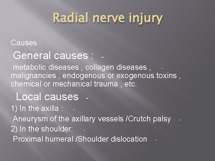Radial nerve injury Causes : General causes : - metabolic diseases , collagen diseases