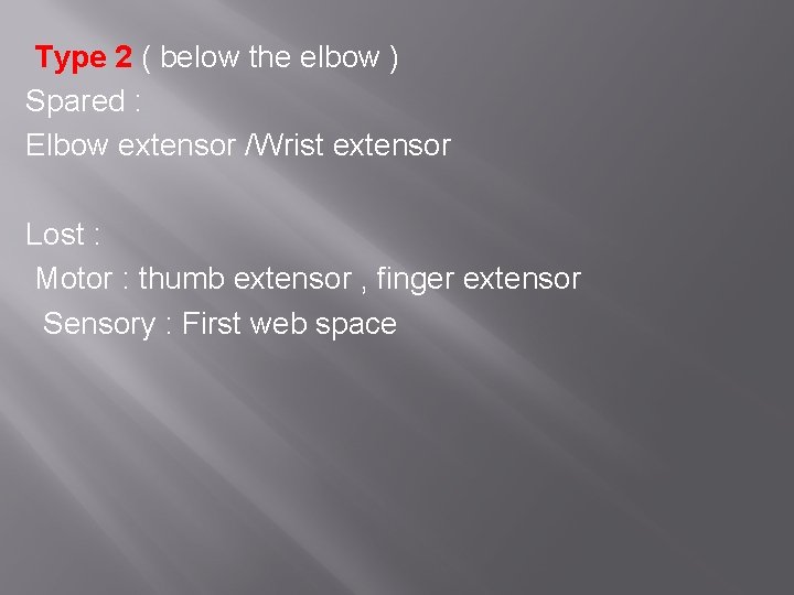 Type 2 ( below the elbow ) Spared : Elbow extensor /Wrist extensor Lost