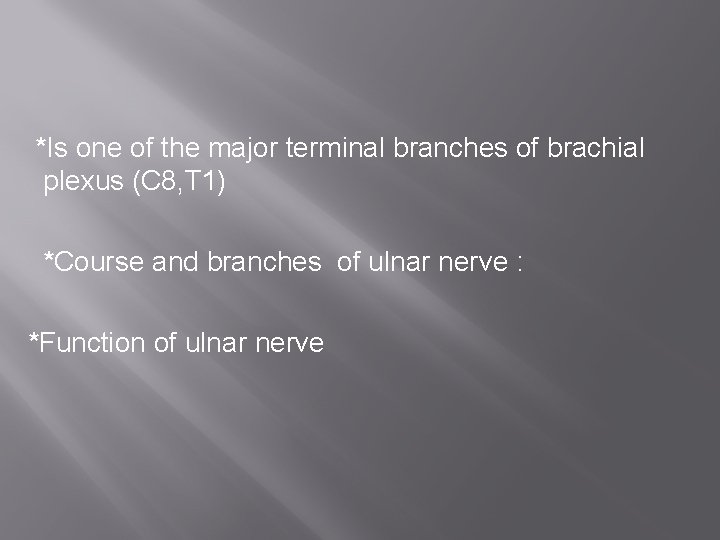 *Is one of the major terminal branches of brachial plexus (C 8, T 1)