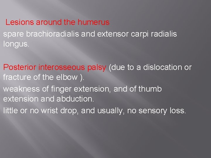 Lesions around the humerus spare brachioradialis and extensor carpi radialis longus. Posterior interosseous palsy