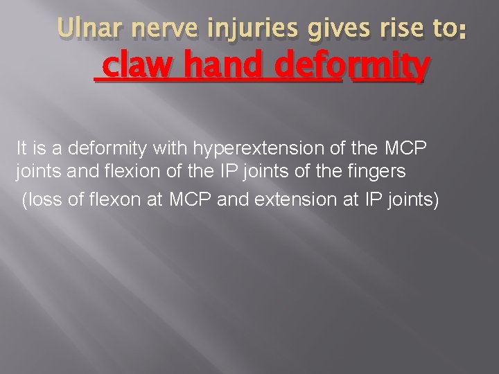Ulnar nerve injuries gives rise to: claw hand deformity It is a deformity with