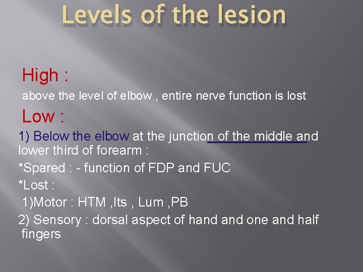 Levels of the lesion High : above the level of elbow , entire nerve
