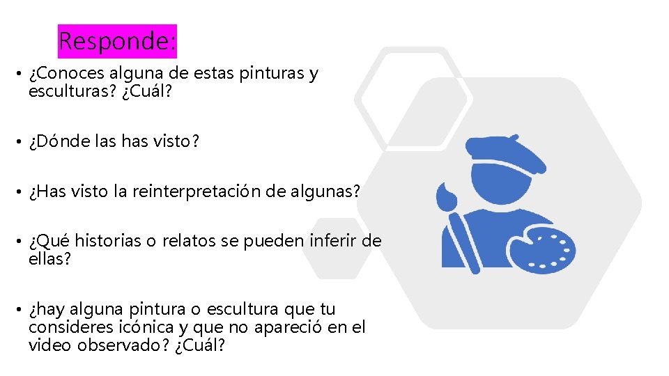 Responde: • ¿Conoces alguna de estas pinturas y esculturas? ¿Cuál? • ¿Dónde las has