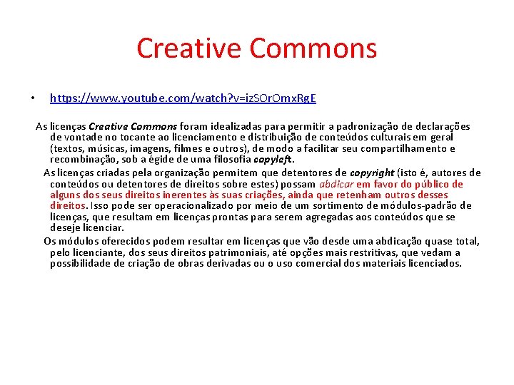 Creative Commons • https: //www. youtube. com/watch? v=iz. SOr. Omx. Rg. E As licenças Creative Commons • https: //www. youtube. com/watch? v=iz. SOr. Omx. Rg. E As licenças