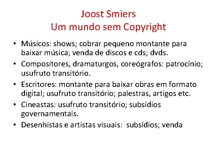 Joost Smiers Um mundo sem Copyright • Músicos: shows; cobrar pequeno montante para baixar