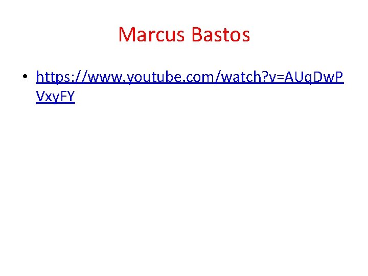 Marcus Bastos • https: //www. youtube. com/watch? v=AUq. Dw. P Vxy. FY 