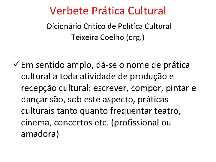 Verbete Prática Cultural Dicionário Crítico de Política Cultural Teixeira Coelho (org. ) ü Em Verbete Prática Cultural Dicionário Crítico de Política Cultural Teixeira Coelho (org. ) ü Em