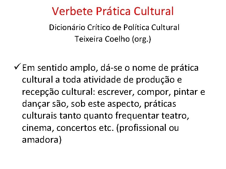 Verbete Prática Cultural Dicionário Crítico de Política Cultural Teixeira Coelho (org. ) ü Em