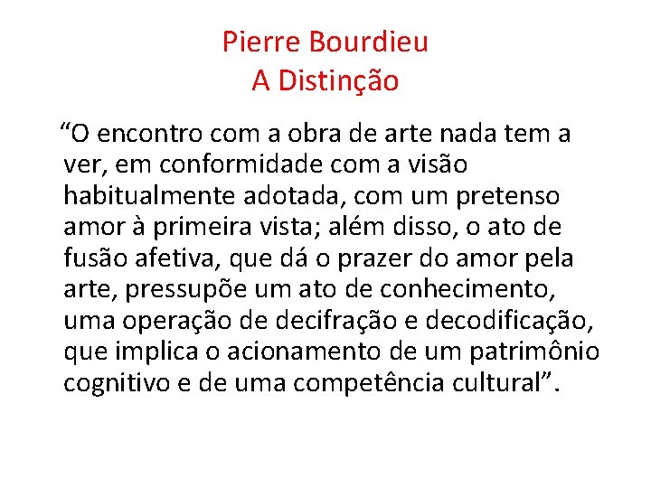 Pierre Bourdieu A Distinção “O encontro com a obra de arte nada tem a Pierre Bourdieu A Distinção “O encontro com a obra de arte nada tem a