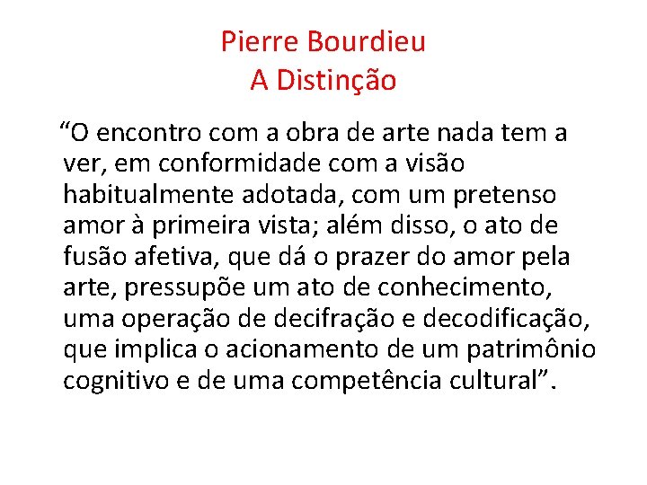 Pierre Bourdieu A Distinção “O encontro com a obra de arte nada tem a