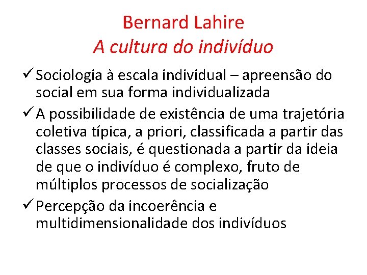Bernard Lahire A cultura do indivíduo ü Sociologia à escala individual – apreensão do Bernard Lahire A cultura do indivíduo ü Sociologia à escala individual – apreensão do