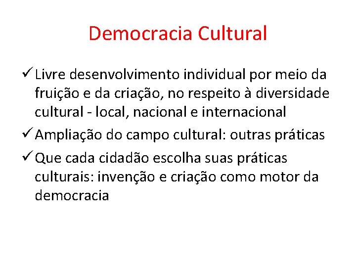 Democracia Cultural ü Livre desenvolvimento individual por meio da fruição e da criação, no