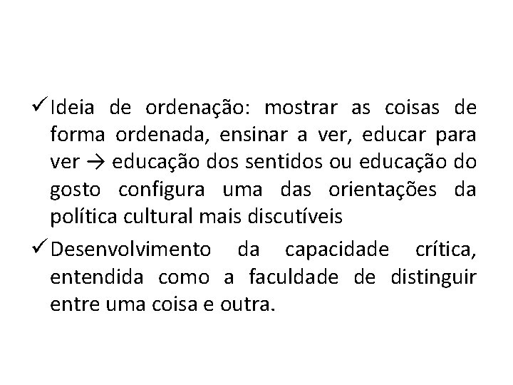 ü Ideia de ordenação: mostrar as coisas de forma ordenada, ensinar a ver, educar ü Ideia de ordenação: mostrar as coisas de forma ordenada, ensinar a ver, educar
