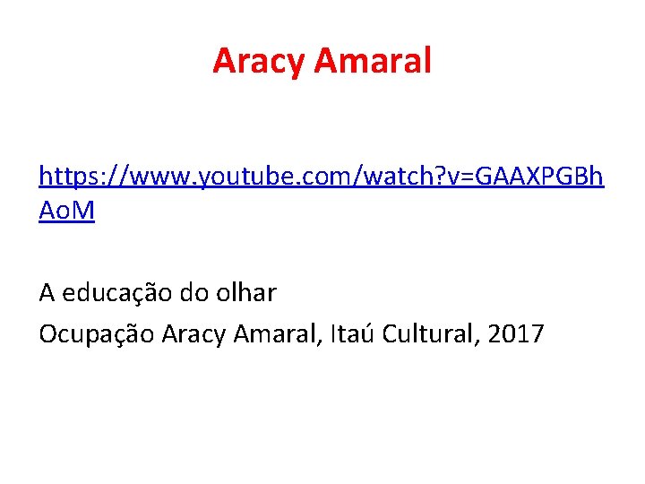 Aracy Amaral https: //www. youtube. com/watch? v=GAAXPGBh Ao. M A educação do olhar Ocupação