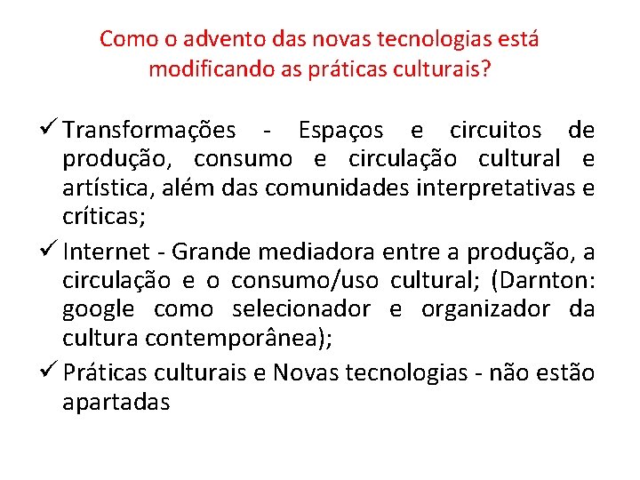 Como o advento das novas tecnologias está modificando as práticas culturais? ü Transformações - Como o advento das novas tecnologias está modificando as práticas culturais? ü Transformações -