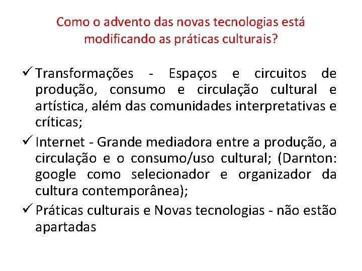 Como o advento das novas tecnologias está modificando as práticas culturais? ü Transformações -