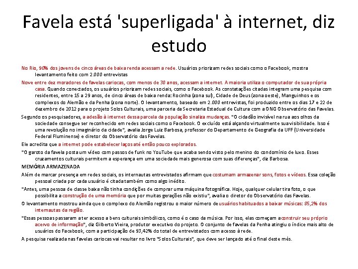 Favela está 'superligada' à internet, diz estudo No Rio, 90% dos jovens de cinco Favela está 'superligada' à internet, diz estudo No Rio, 90% dos jovens de cinco