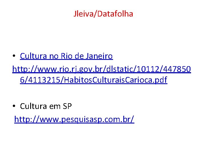 Jleiva/Datafolha • Cultura no Rio de Janeiro http: //www. rio. rj. gov. br/dlstatic/10112/447850 Jleiva/Datafolha • Cultura no Rio de Janeiro http: //www. rio. rj. gov. br/dlstatic/10112/447850