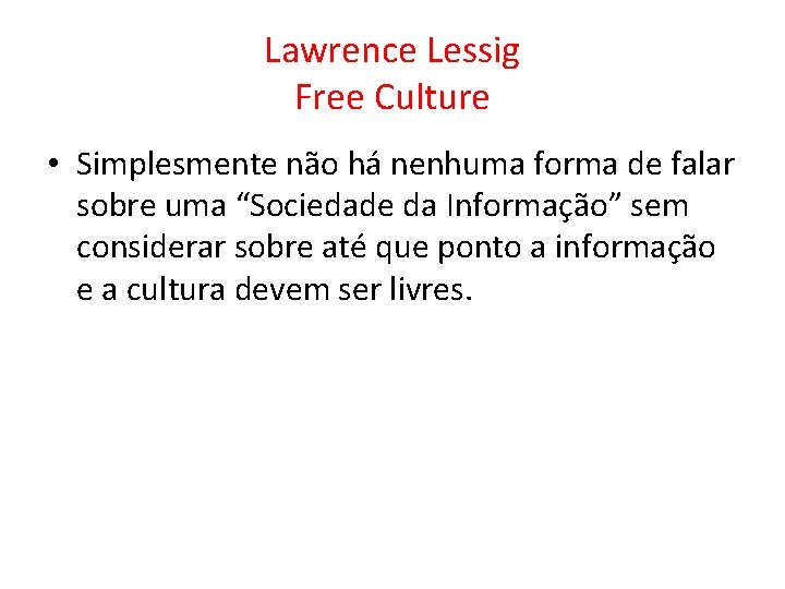 Lawrence Lessig Free Culture • Simplesmente não há nenhuma forma de falar sobre uma