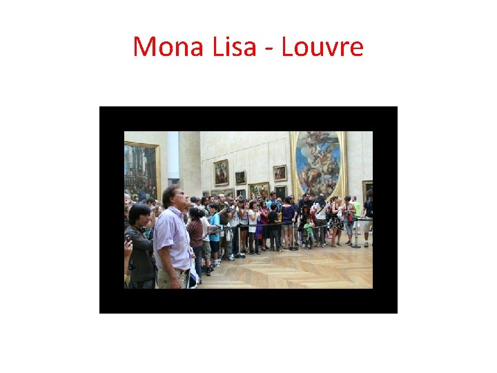 Mona Lisa - Louvre Mona Lisa - Louvre