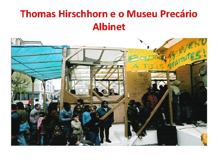 Thomas Hirschhorn e o Museu Precário Albinet Thomas Hirschhorn e o Museu Precário Albinet