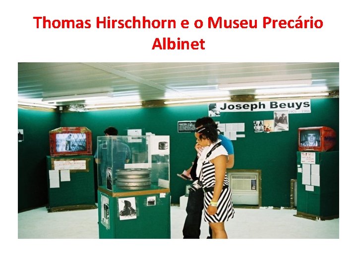 Thomas Hirschhorn e o Museu Precário Albinet Thomas Hirschhorn e o Museu Precário Albinet