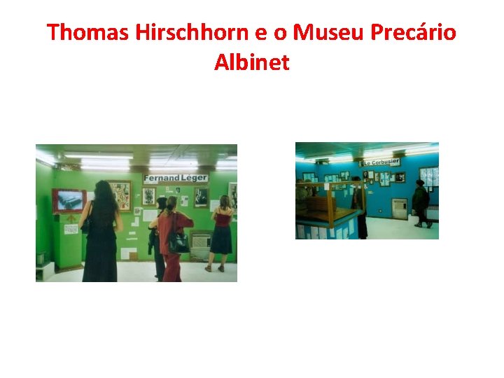 Thomas Hirschhorn e o Museu Precário Albinet Thomas Hirschhorn e o Museu Precário Albinet