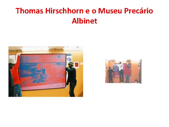 Thomas Hirschhorn e o Museu Precário Albinet Thomas Hirschhorn e o Museu Precário Albinet