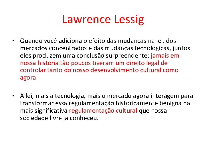 Lawrence Lessig • Quando você adiciona o efeito das mudanças na lei, dos mercados