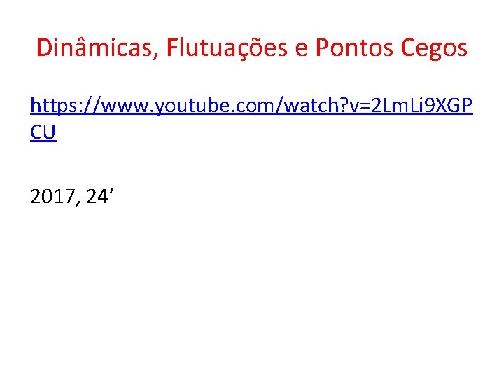 Dinâmicas, Flutuações e Pontos Cegos https: //www. youtube. com/watch? v=2 Lm. Li 9 XGP