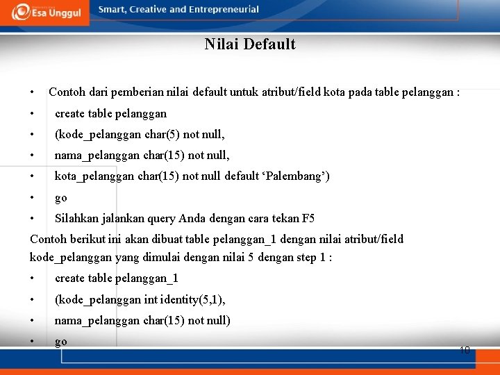 Nilai Default • Contoh dari pemberian nilai default untuk atribut/field kota pada table pelanggan Nilai Default • Contoh dari pemberian nilai default untuk atribut/field kota pada table pelanggan