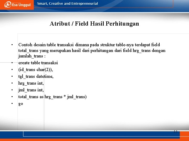 Atribut / Field Hasil Perhitungan • • Contoh desain table transaksi dimana pada struktur Atribut / Field Hasil Perhitungan • • Contoh desain table transaksi dimana pada struktur