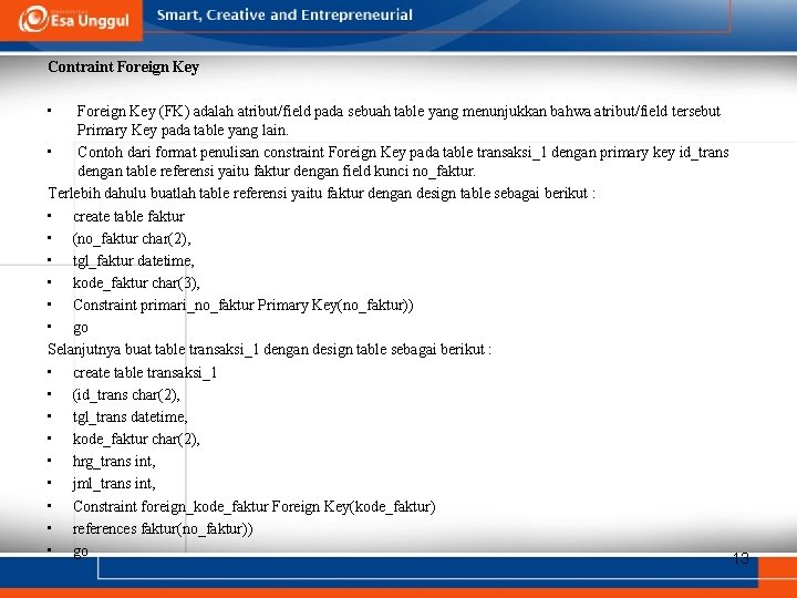 Contraint Foreign Key • Foreign Key (FK) adalah atribut/field pada sebuah table yang menunjukkan Contraint Foreign Key • Foreign Key (FK) adalah atribut/field pada sebuah table yang menunjukkan