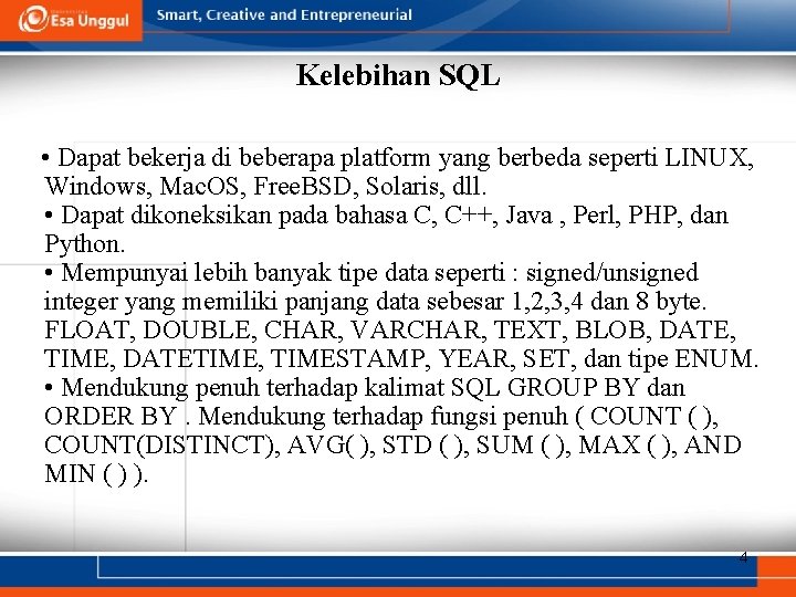 Kelebihan SQL • Dapat bekerja di beberapa platform yang berbeda seperti LINUX, Windows, Mac. Kelebihan SQL • Dapat bekerja di beberapa platform yang berbeda seperti LINUX, Windows, Mac.
