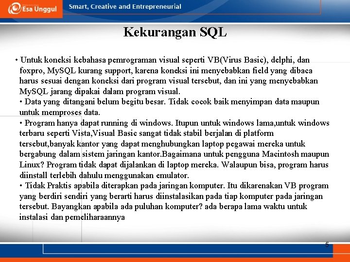 Kekurangan SQL • Untuk koneksi kebahasa pemrograman visual seperti VB(Virus Basic), delphi, dan foxpro, Kekurangan SQL • Untuk koneksi kebahasa pemrograman visual seperti VB(Virus Basic), delphi, dan foxpro,