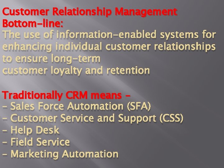 Customer Relationship Management Bottom-line: The use of information-enabled systems for enhancing individual customer relationships