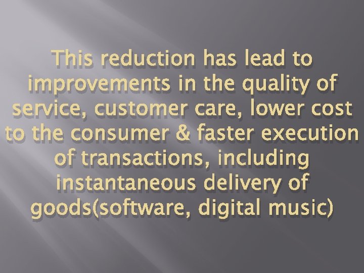 This reduction has lead to improvements in the quality of service, customer care, lower