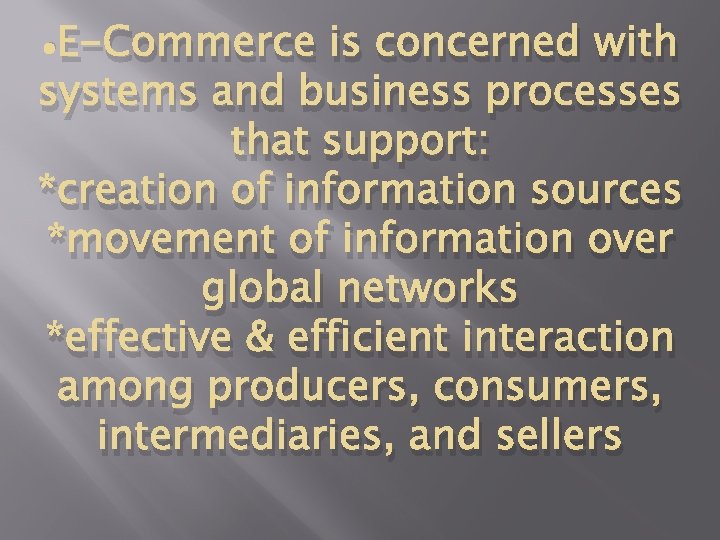  • E-Commerce is concerned with systems and business processes that support: *creation of