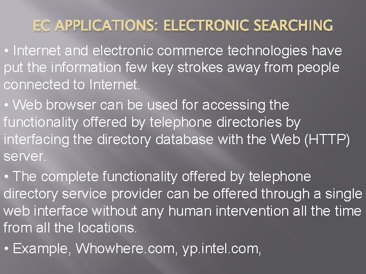 EC APPLICATIONS: ELECTRONIC SEARCHING • Internet and electronic commerce technologies have put the information