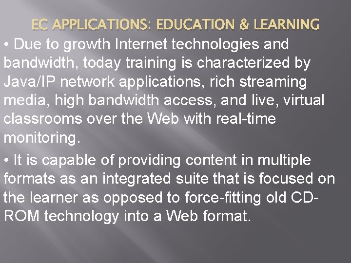 EC APPLICATIONS: EDUCATION & LEARNING • Due to growth Internet technologies and bandwidth, today