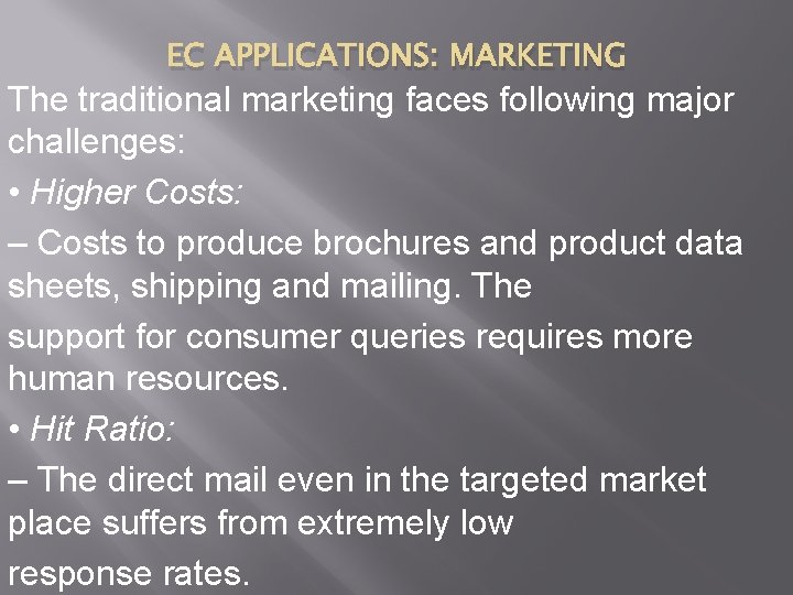 EC APPLICATIONS: MARKETING The traditional marketing faces following major challenges: • Higher Costs: –