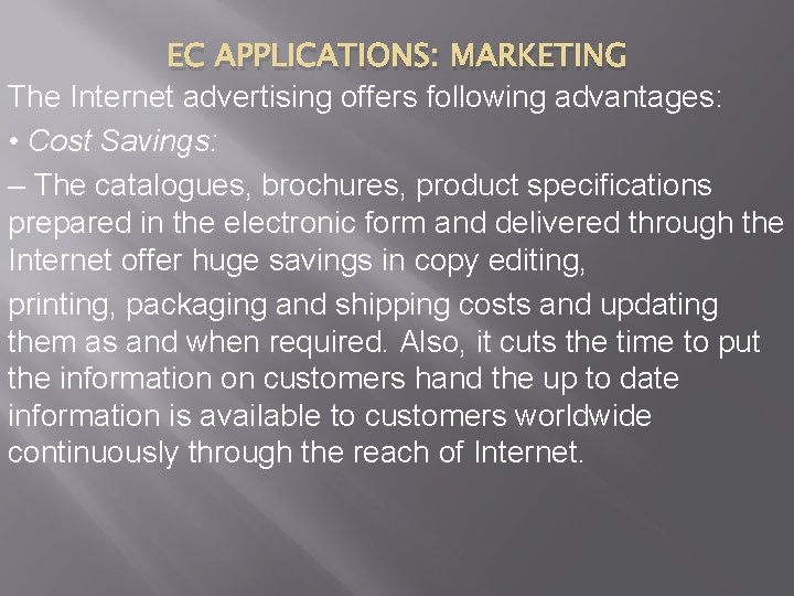 EC APPLICATIONS: MARKETING The Internet advertising offers following advantages: • Cost Savings: – The