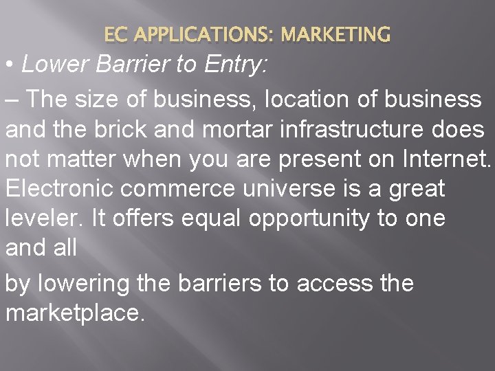 EC APPLICATIONS: MARKETING • Lower Barrier to Entry: – The size of business, location