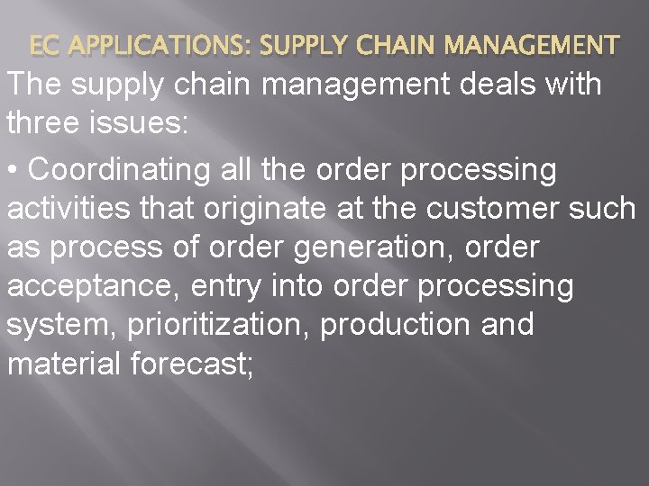 EC APPLICATIONS: SUPPLY CHAIN MANAGEMENT The supply chain management deals with three issues: •